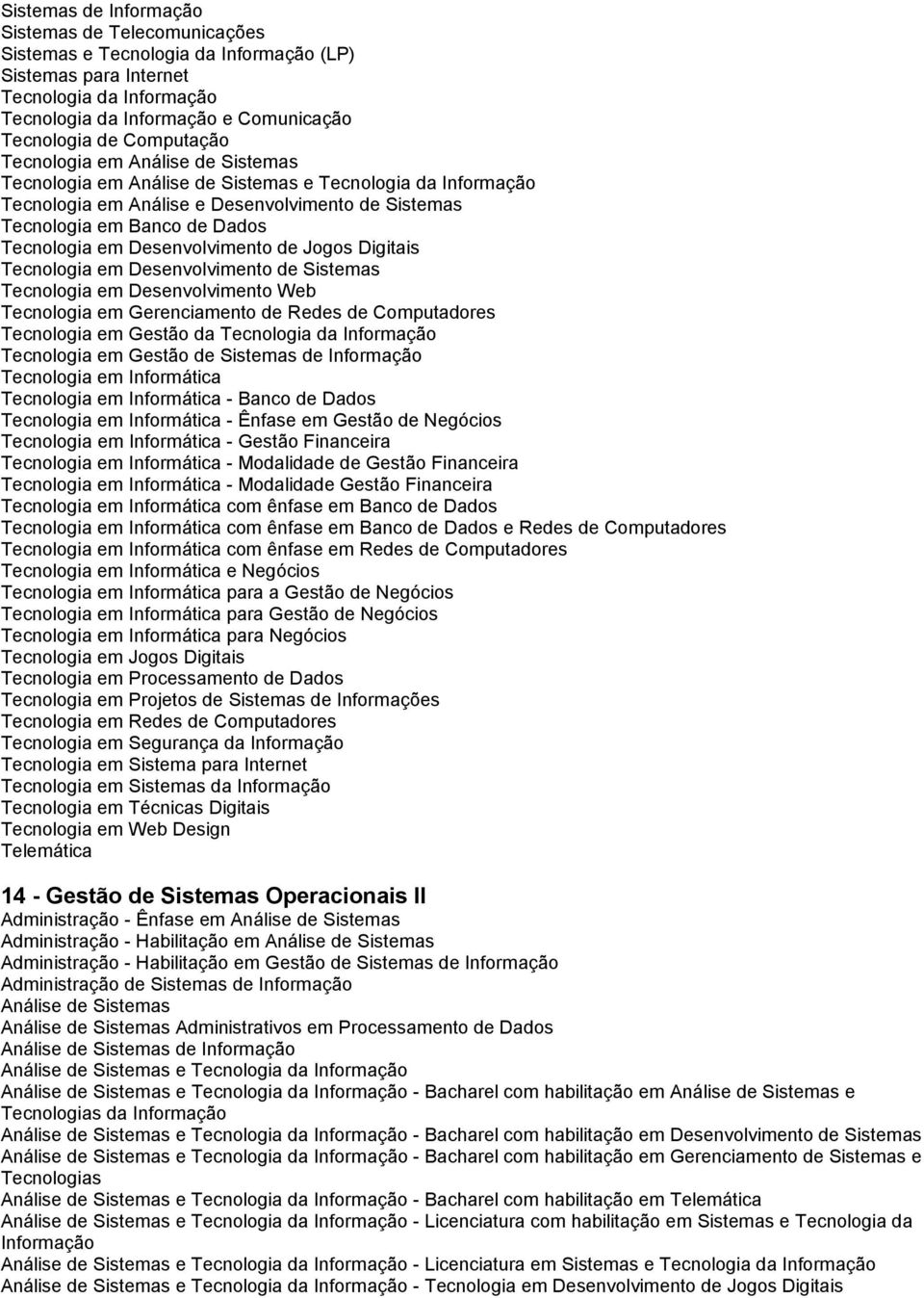 para Negócios Tecnologia em Telemática 14 - Gestão de Sistemas Operacionais II Administração - Ênfase em Administração - Habilitação em Administração - Habilitação em Gestão de Administrativos em de