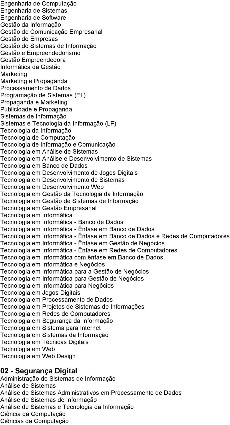 Dados - Ênfase em Banco de Dados - Ênfase em Banco de Dados e Redes de Computadores - Ênfase em Gestão de Negócios - Ênfase em Redes de Computadores com ênfase em