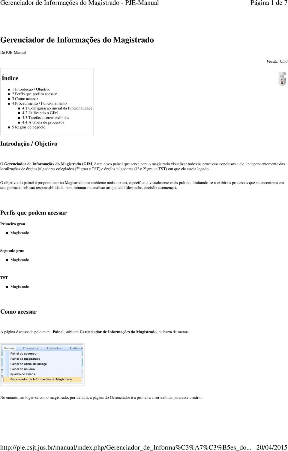 4 A tabela de processos 5 Regras de negócio Introdução / Objetivo O Gerenciador de Informações do Magistrado (GIM) é um novo painel que serve para o magistrado visualizar todos os processos conclusos