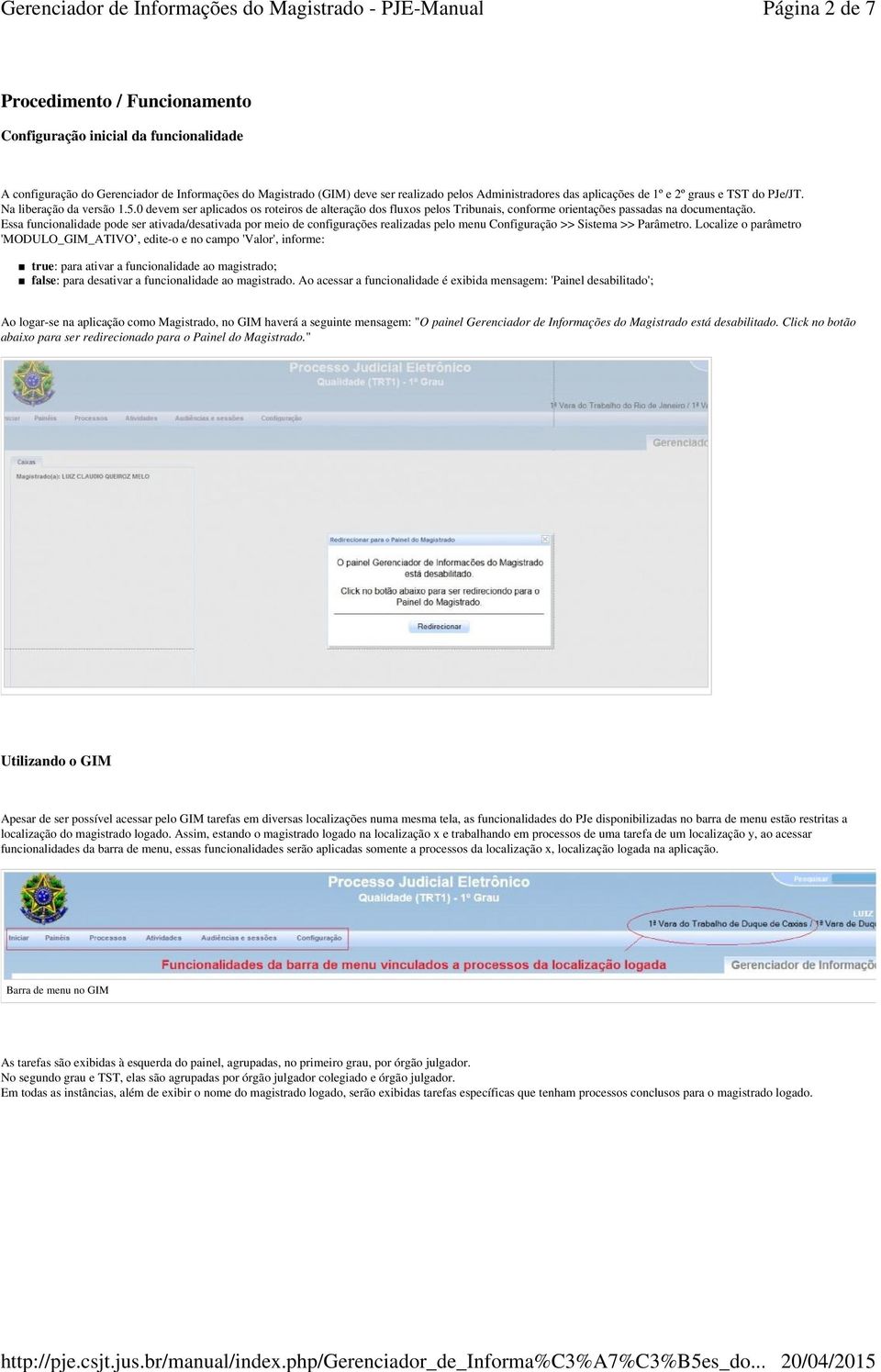 Essa funcionalidade pode ser ativada/desativada por meio de configurações realizadas pelo menu Configuração >> Sistema >> Parâmetro.