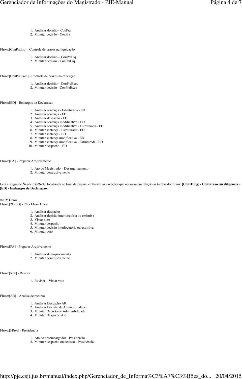 Analisar sentença - Estruturada - ED 2. Analisar sentença - ED 3. Analisar despacho - ED 4. Analisar sentença modificativa - ED 5. Analisar sentença modificativa - Estruturada - ED 6.