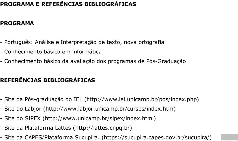 (http://www.iel.unicamp.br/pos/index.php) - Site do Labjor (http://www.labjor.unicamp.br/cursos/index.htm) - Site do SIPEX (http://www.