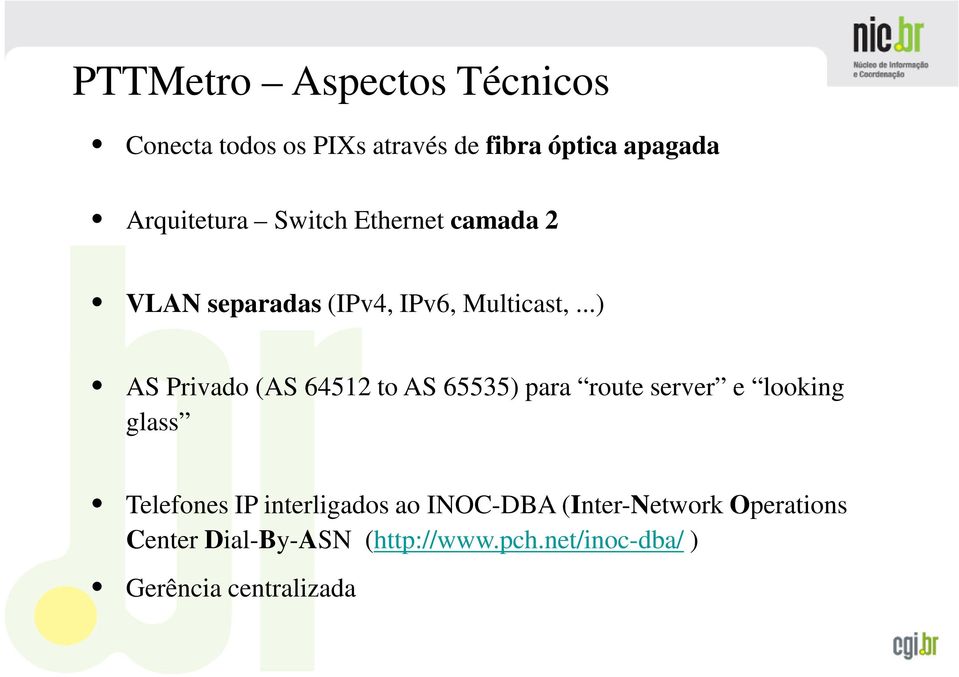 ..) AS Privado (AS 64512 to AS 65535) para route server e looking glass Telefones IP