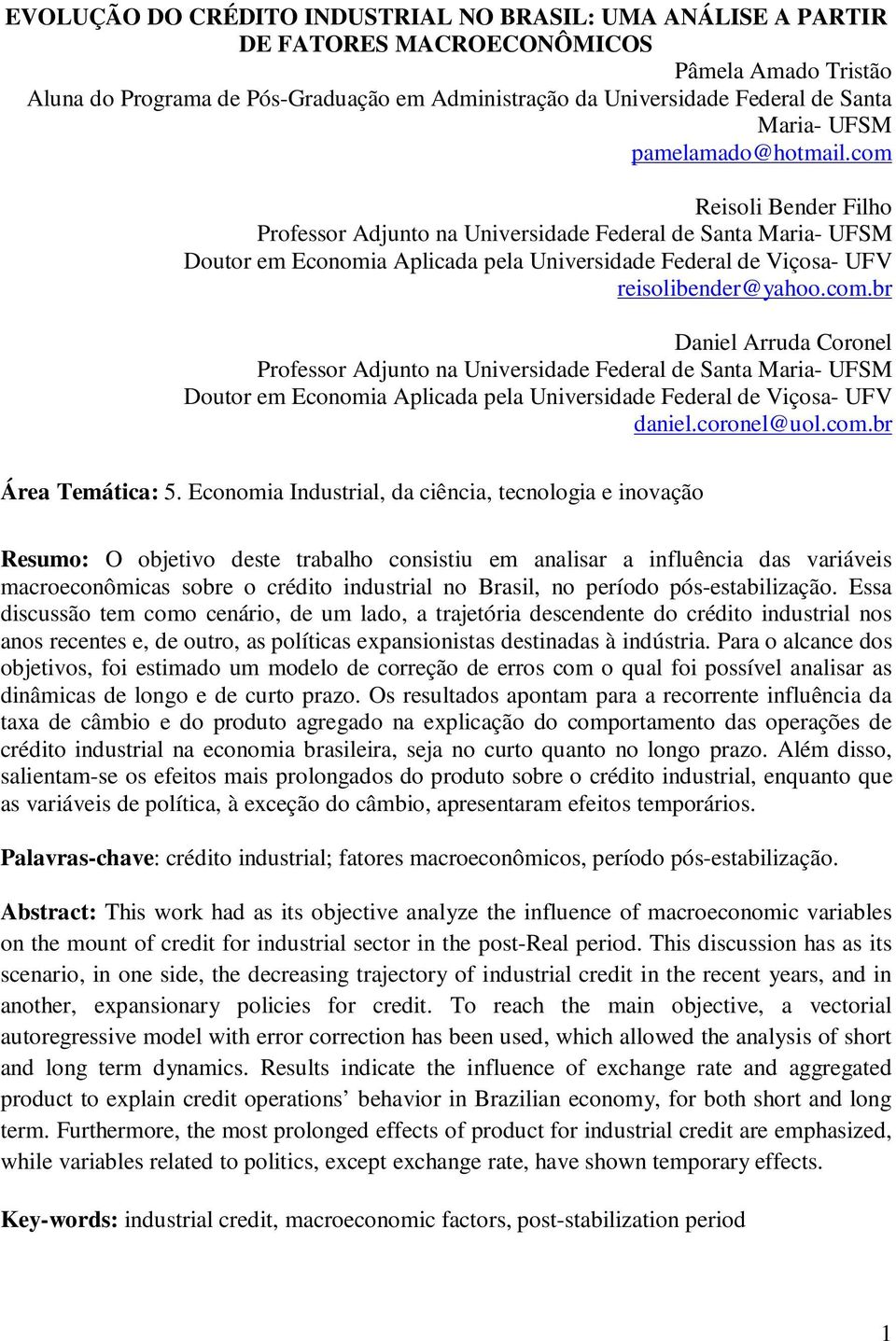 com.br Daniel Arruda Coronel Professor Adjuno na Universidade Federal de Sana Maria- UFSM Douor em Economia Aplicada pela Universidade Federal de Viçosa- UFV daniel.coronel@uol.com.br Área Temáica: 5.