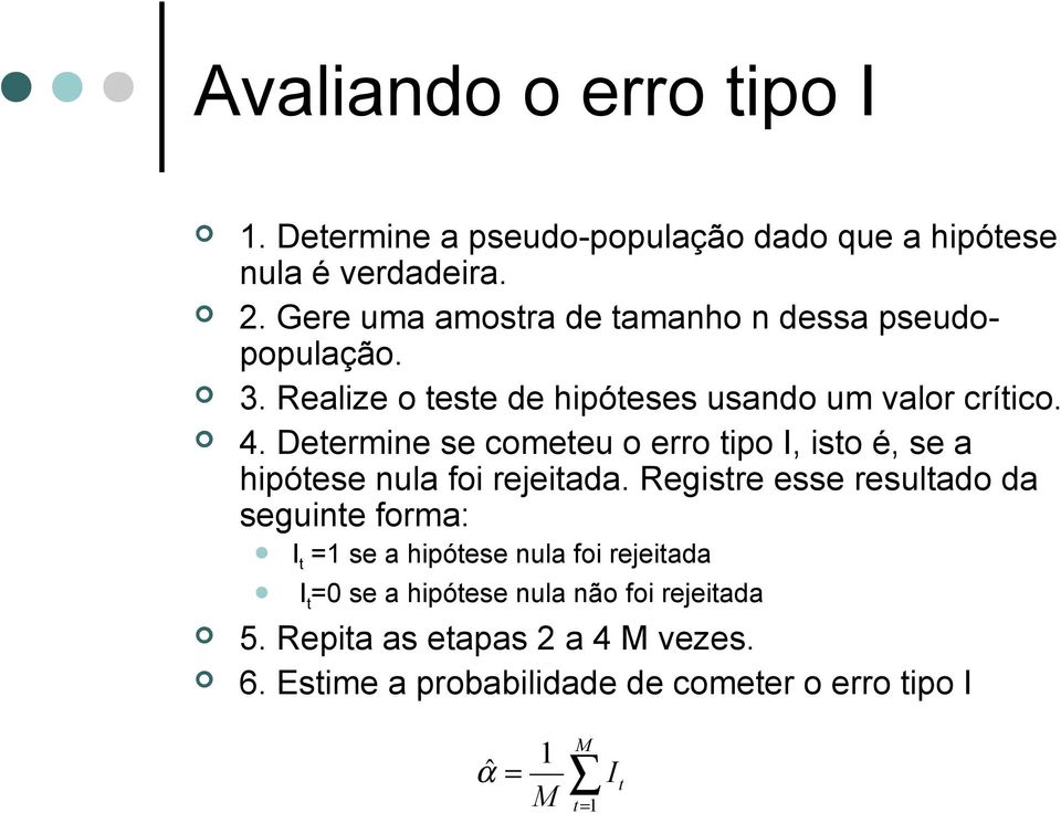 Determine se cometeu o erro tipo I, isto é, se a hipótese nula foi rejeitada.