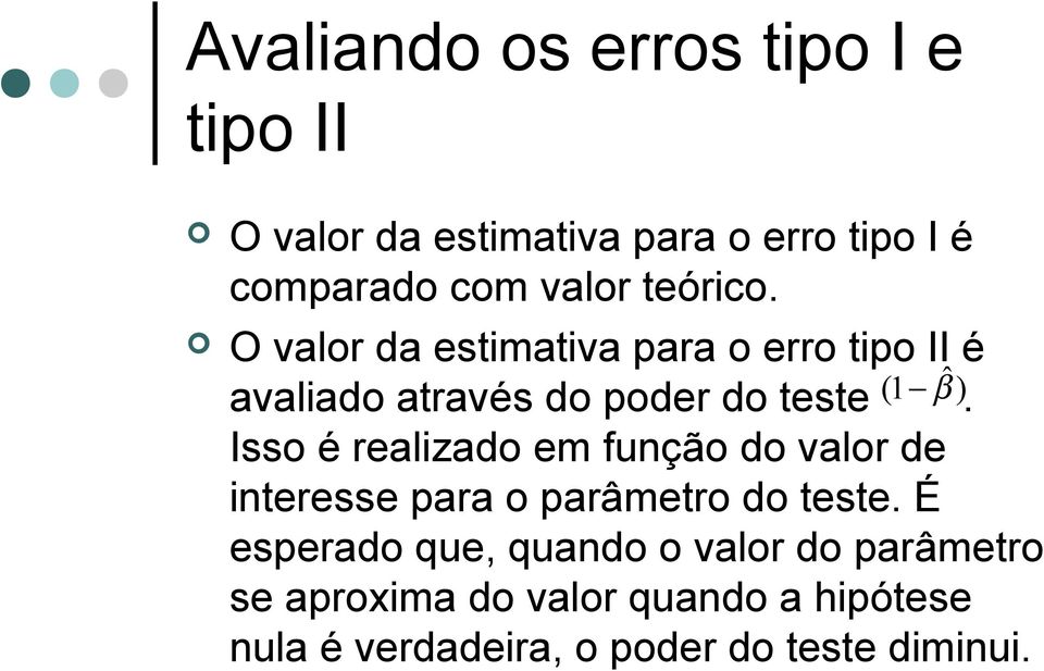 Isso é realizado em função do valor de interesse para o parâmetro do teste.