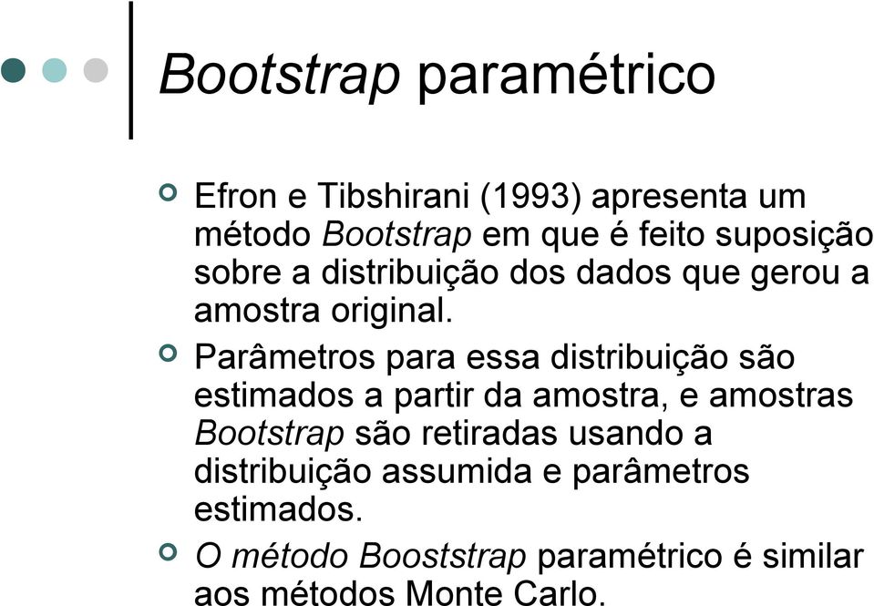 Parâmetros para essa distribuição são estimados a partir da amostra, e amostras Bootstrap são