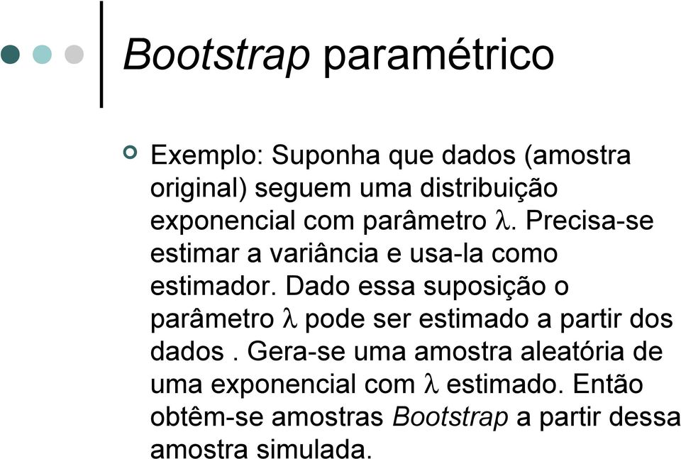 Dado essa suposição o parâmetro λ pode ser estimado a partir dos dados.