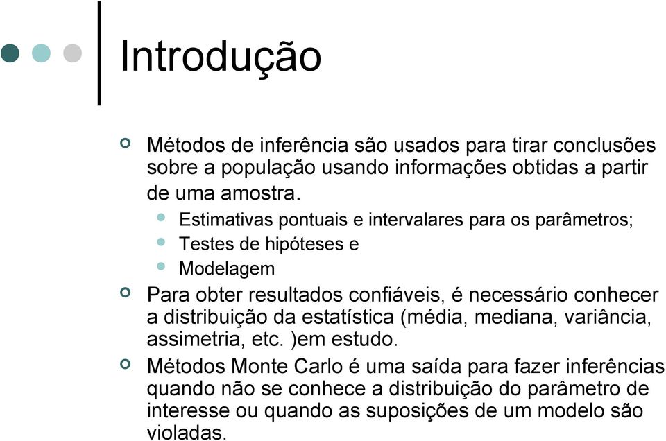 Estimativas pontuais e intervalares para os parâmetros; Testes de hipóteses e Modelagem Para obter resultados confiáveis, é