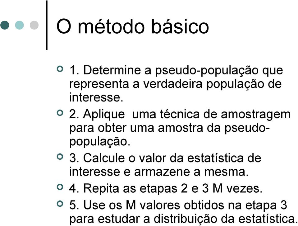 Aplique uma técnica de amostragem para obter uma amostra da pseudopopulação. 3.