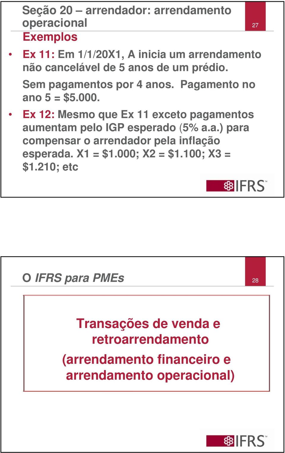 Ex 12: Mesmo que Ex 11 exceto pagamentos aumentam pelo IGP esperado (5% a.a.) para compensar o arrendador pela inflação esperada.