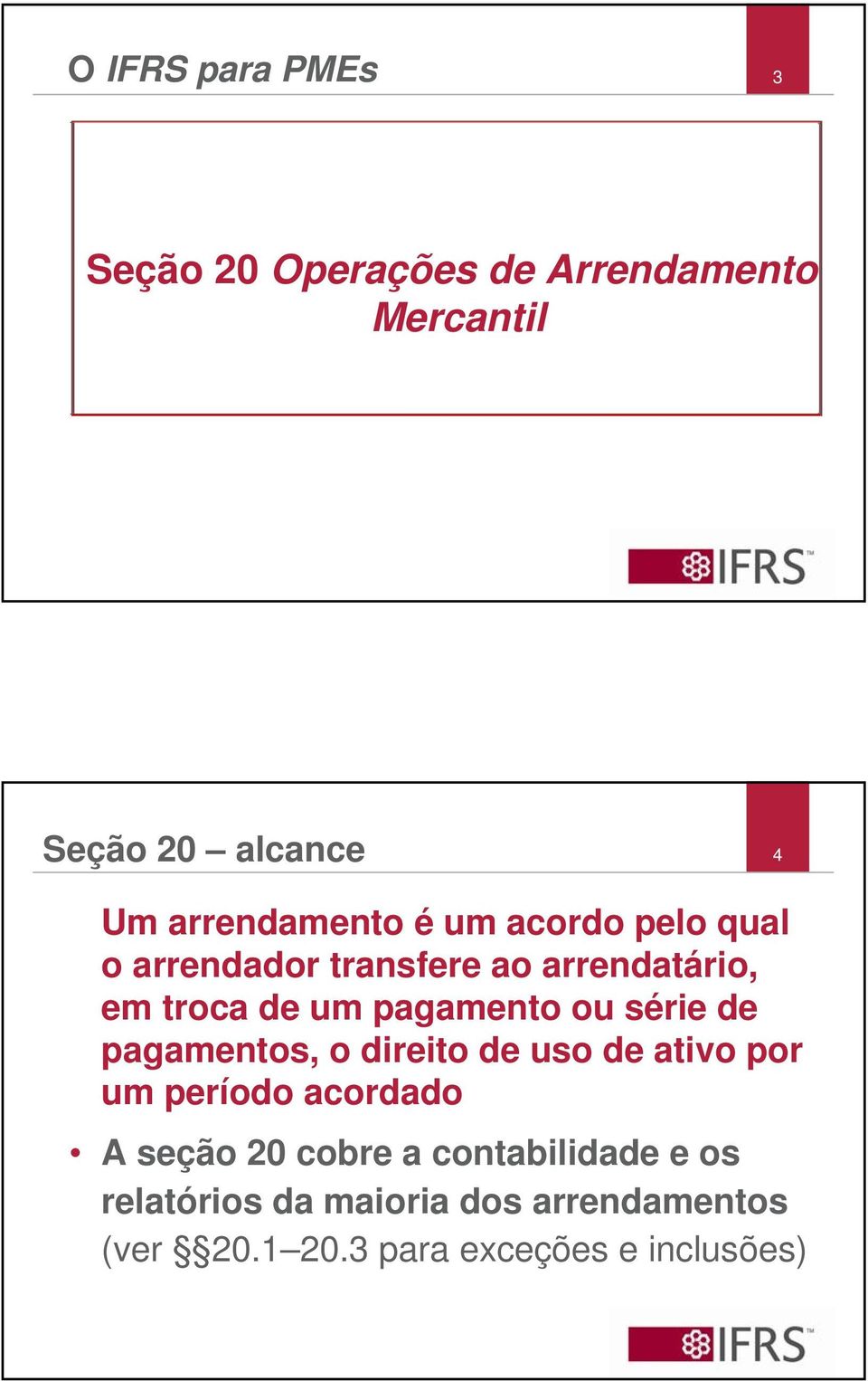 pagamento ou série de pagamentos, o direito de uso de ativo por um período acordado A seção 20