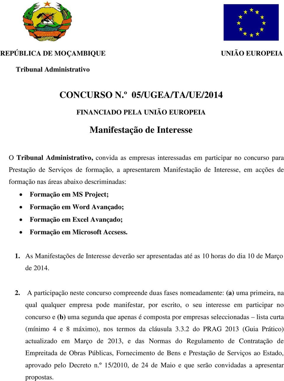 formação, a apresentarem Manifestação de Interesse, em acções de formação nas áreas abaixo descriminadas: Formação em MS Project; Formação em Word Avançado; Formação em Excel Avançado; Formação em