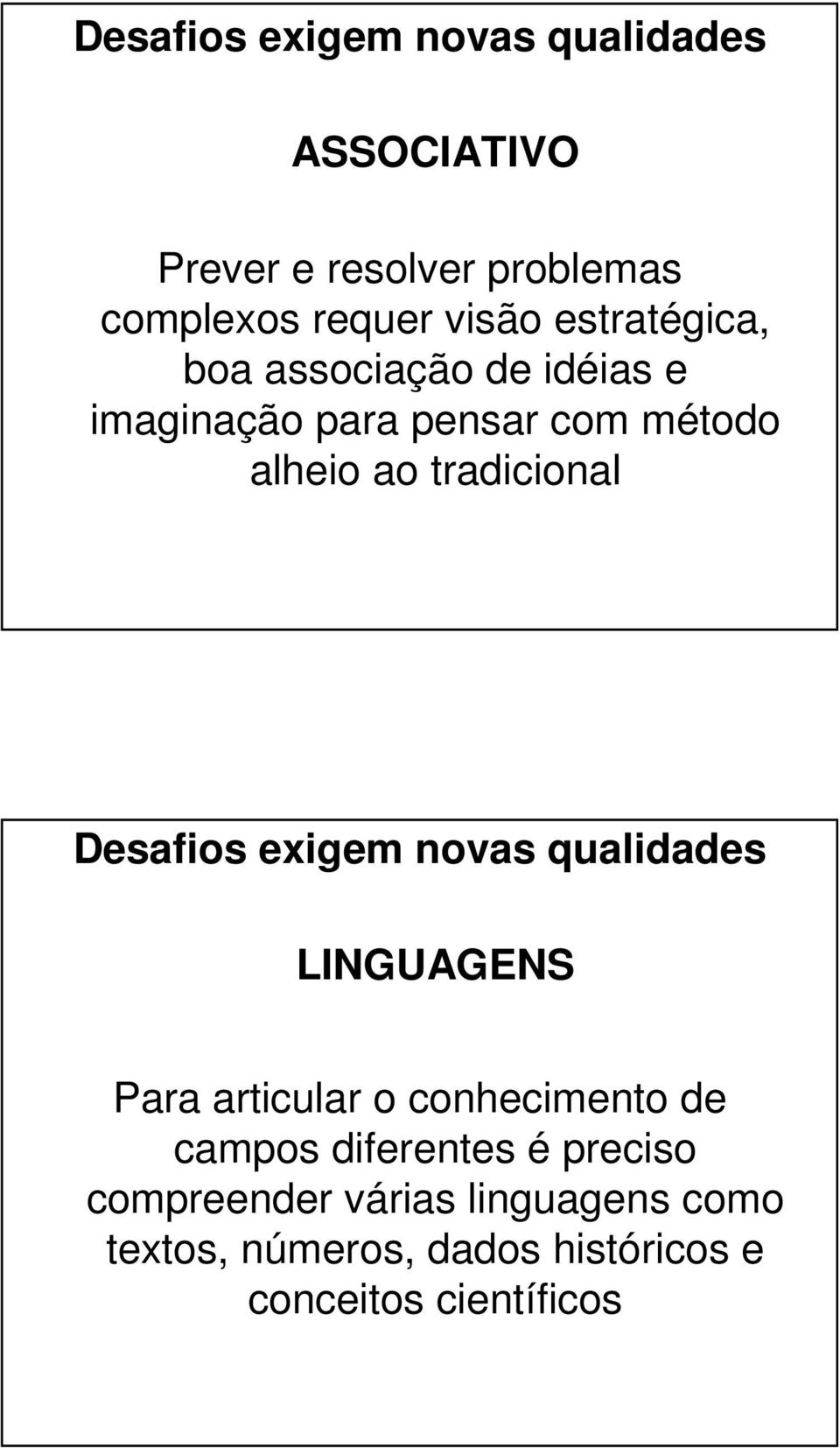 Desafios exigem novas qualidades LINGUAGENS Para articular o conhecimento de campos diferentes é