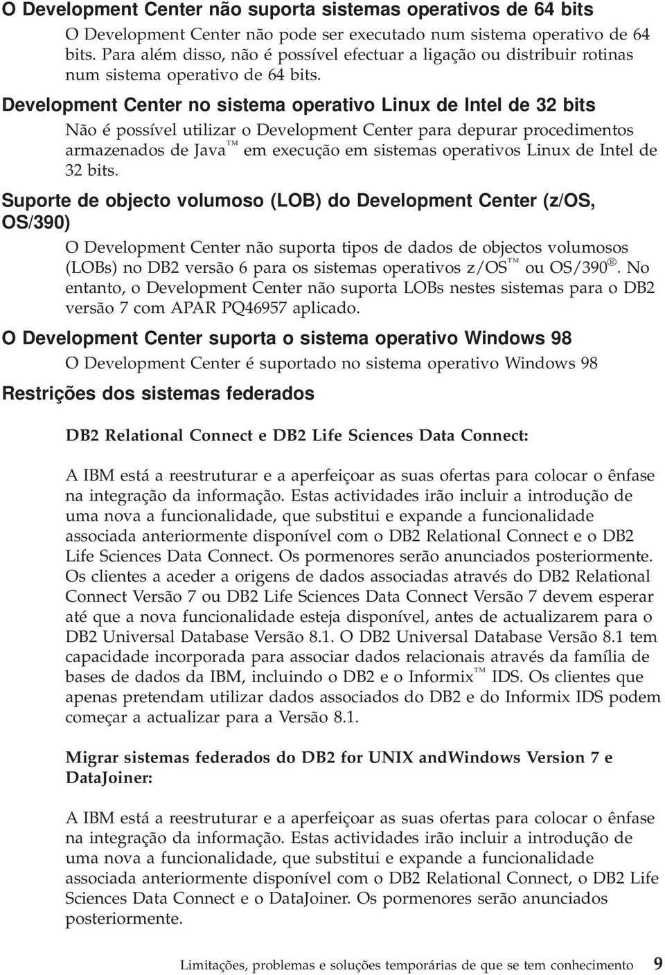 Development Center no sistema operativo Linux de Intel de 32 bits Não é possível utilizar o Development Center para depurar procedimentos armazenados de Java em execução em sistemas operativos Linux