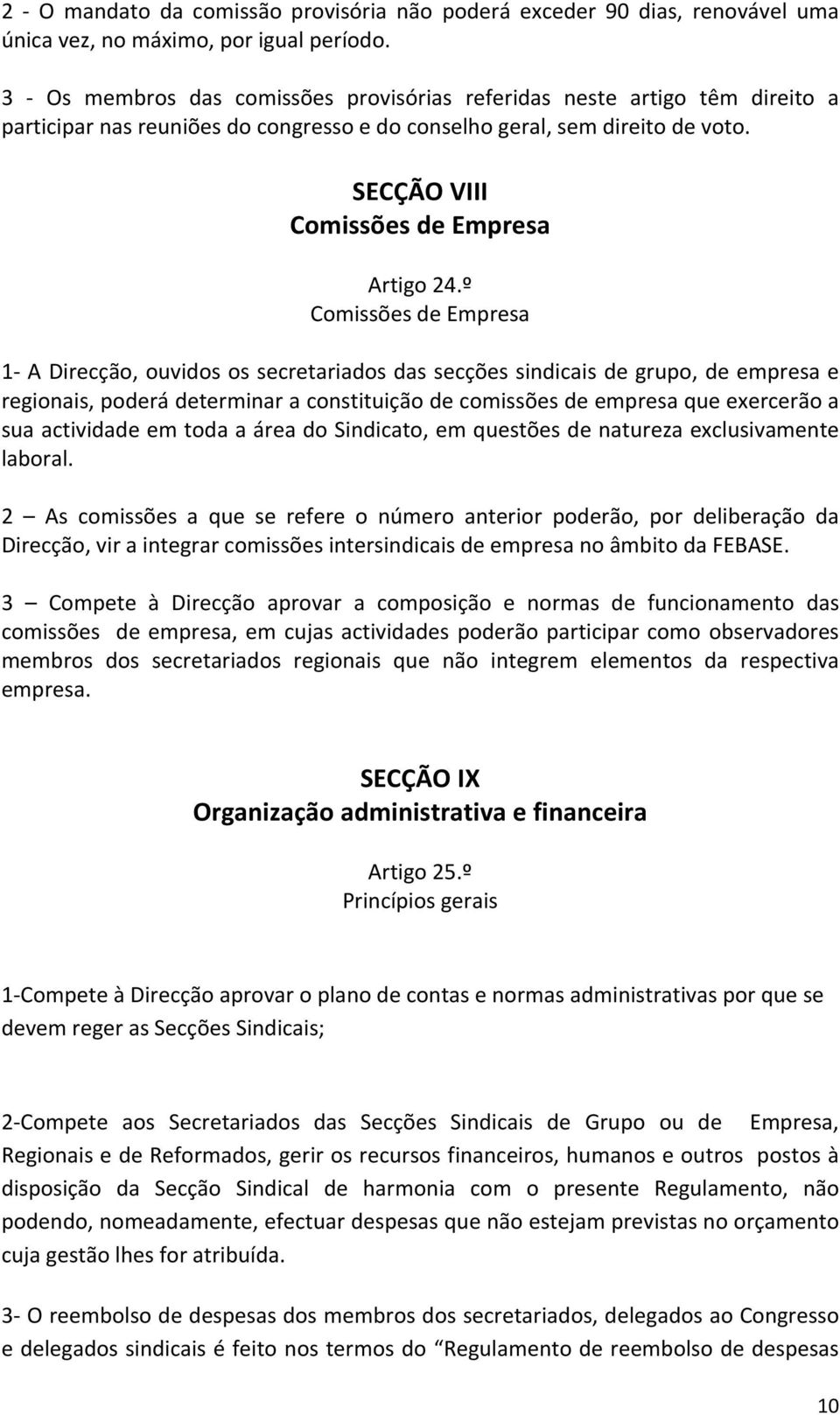 º Comissões de Empresa 1 A Direcção, ouvidos os secretariados das secções sindicais de grupo, de empresa e regionais, poderá determinar a constituição de comissões de empresa que exercerão a sua