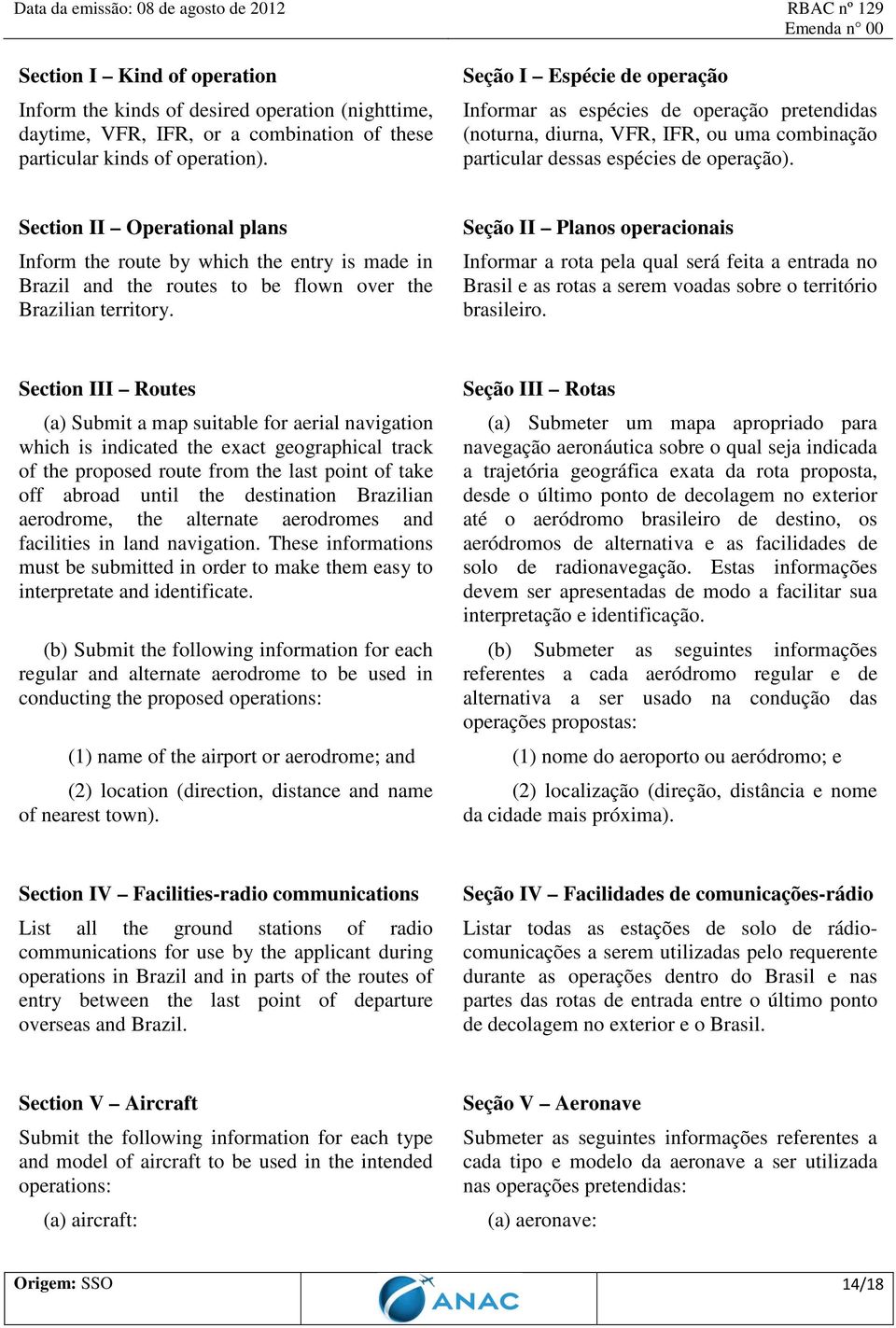 Section II Operational plans Inform the route by which the entry is made in Brazil and the routes to be flown over the Brazilian territory.