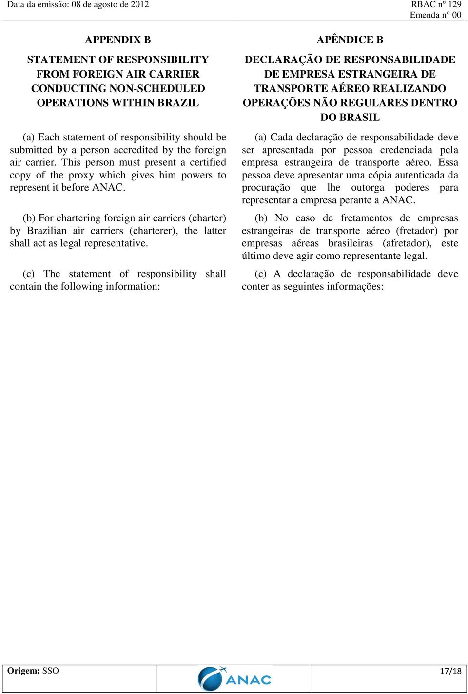 (b) For chartering foreign air carriers (charter) by Brazilian air carriers (charterer), the latter shall act as legal representative.