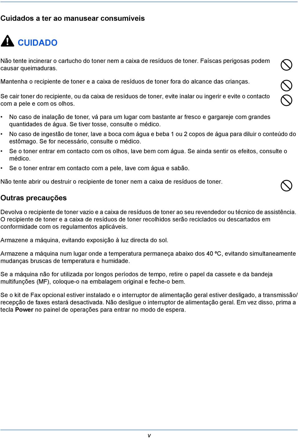 Se cair toner do recipiente, ou da caixa de resíduos de toner, evite inalar ou ingerir e evite o contacto com a pele e com os olhos.