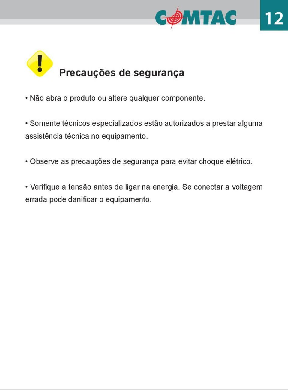 no equipamento. Observe as precauções de segurança para evitar choque elétrico.