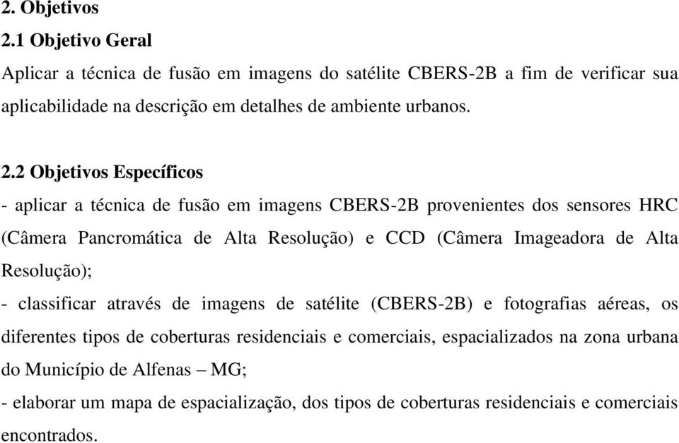 2 Objetivos Específicos - aplicar a técnica de fusão em imagens CBERS-2B provenientes dos sensores HRC (Câmera Pancromática de Alta Resolução) e CCD (Câmera