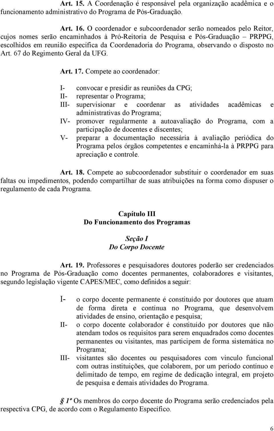 Programa, observando o disposto no Art. 67 do Regimento Geral da UFG. Art. 17.