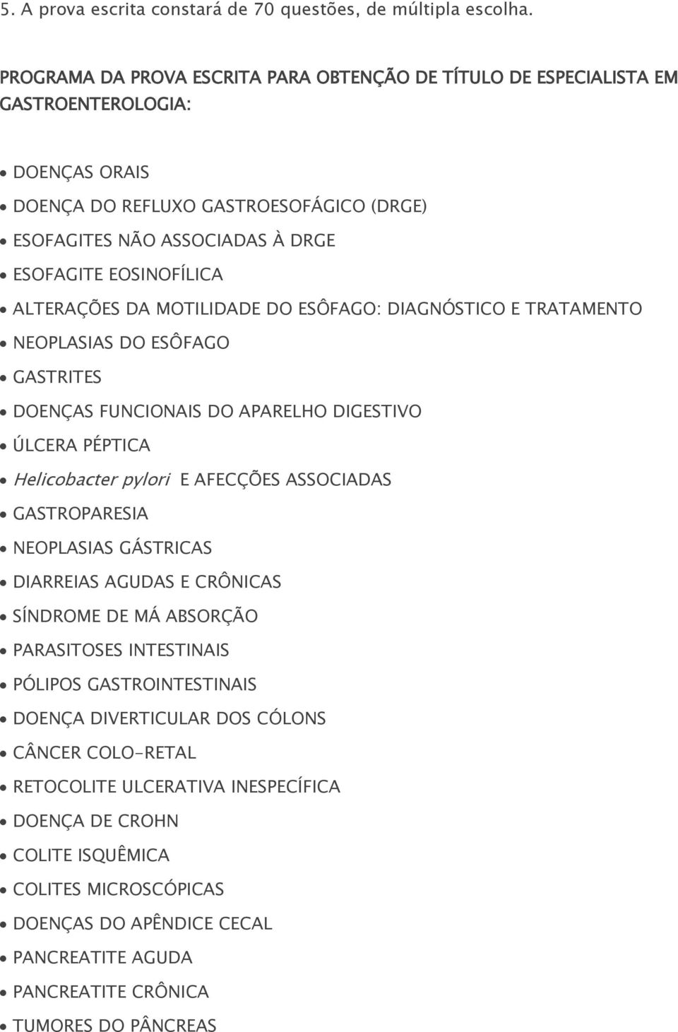 ALTERAÇÕES DA MOTILIDADE DO ESÔFAGO: DIAGNÓSTICO E TRATAMENTO NEOPLASIAS DO ESÔFAGO GASTRITES DOENÇAS FUNCIONAIS DO APARELHO DIGESTIVO ÚLCERA PÉPTICA Helicobacter pylori E AFECÇÕES ASSOCIADAS