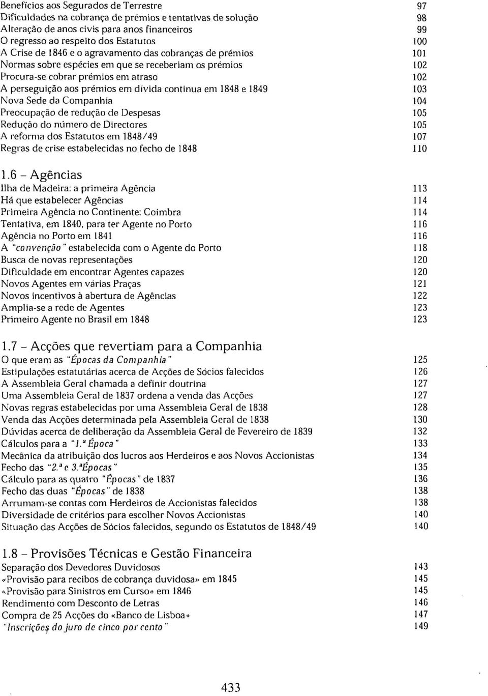 continua em 1848 e 1849 103 Nova Sede da Companhia 104 Preocupação de redução de Despesas 105 Redução do número de Directores 105 A reforma dos Estatutos em 1848/49 107 Regras de crise estabelecidas