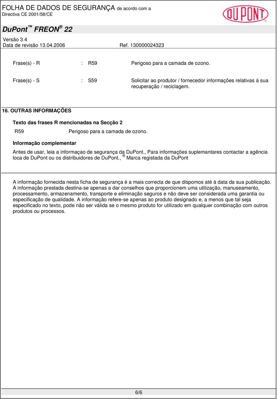 , Para informações suplemantares contactar a agência loca de DuPont ou os distribuidores de DuPont.