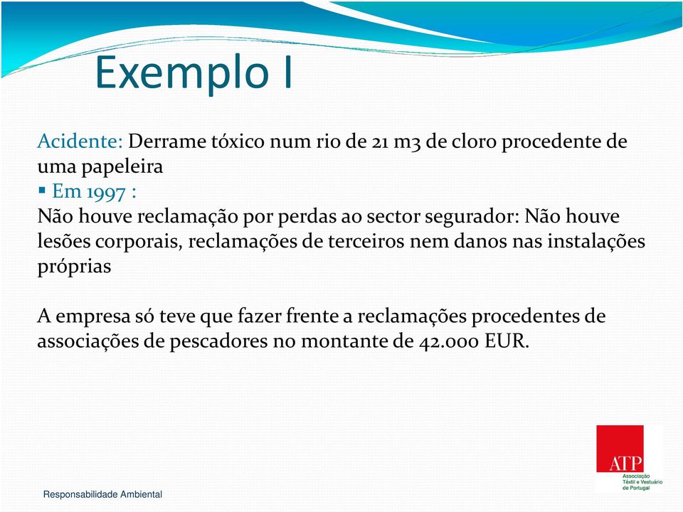 corporais, reclamações de terceiros nem danos nas instalações próprias A empresa só teve