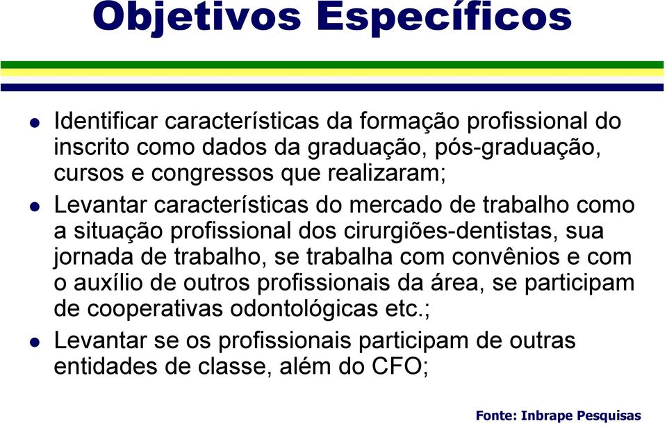 profissional dos cirurgiões-dentistas, sua jornada de trabalho, se trabalha com convênios e com o auxílio de outros