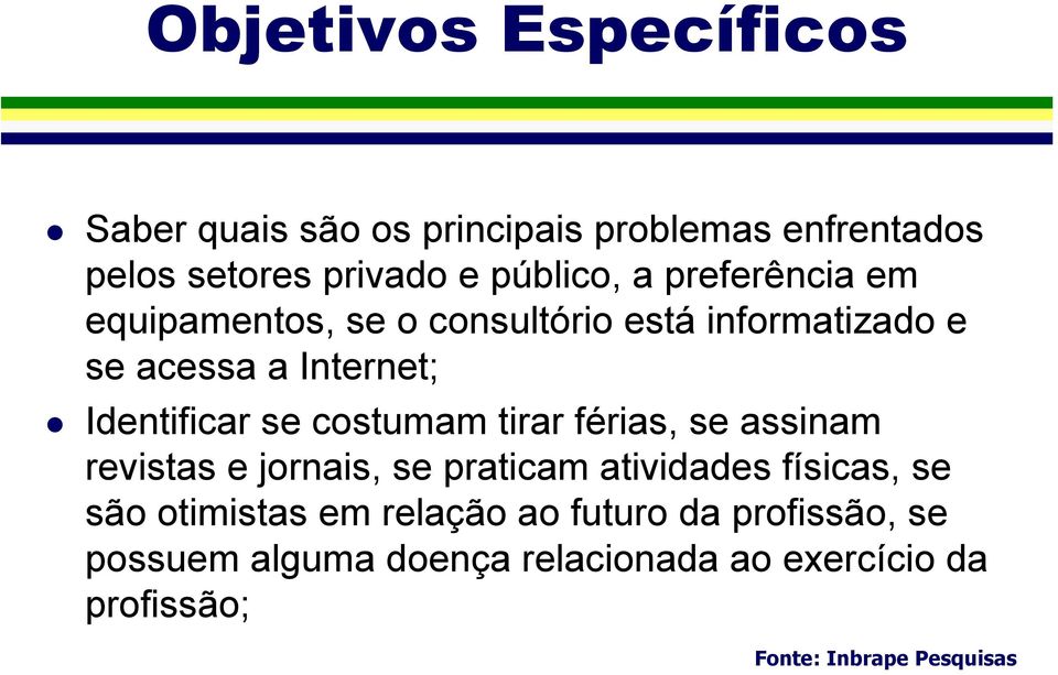 Identificar se costumam tirar férias, se assinam revistas e jornais, se praticam atividades físicas, se