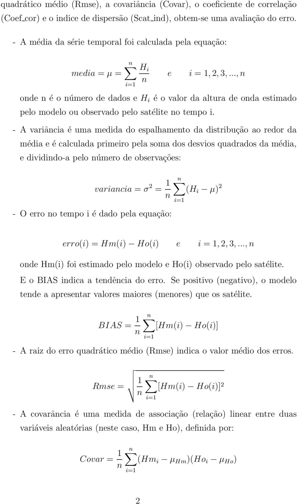 .., n onde n é o número de dados e H i é o valor da altura de onda estimado pelo modelo ou observado pelo satélite no tempo i.