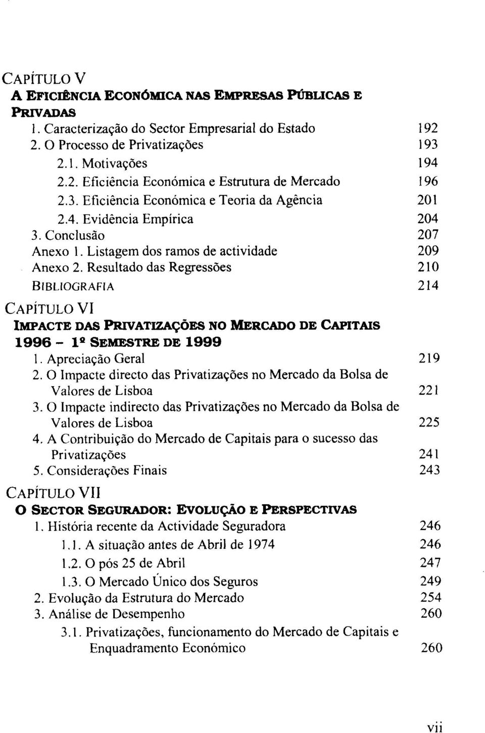 Resultado das Regressões BIBLIOGRAFIA CAPITULO VI IMPACTE DAS PRIVATIZAÇÕES NO MERCADO DE CAPITAIS 1996-1' SEMESTRE DE 1999 1. Apreciação Geral 2.