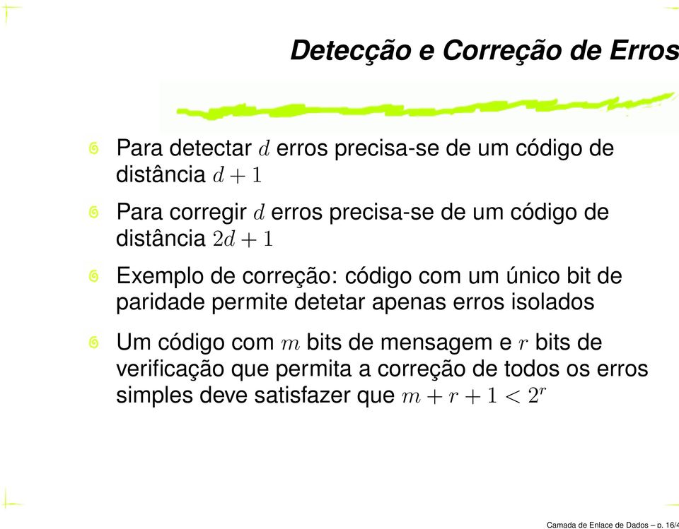 corregir d erros precisa-se de um código de distância 2d + 1 Exemplo de correção: código com um único bit
