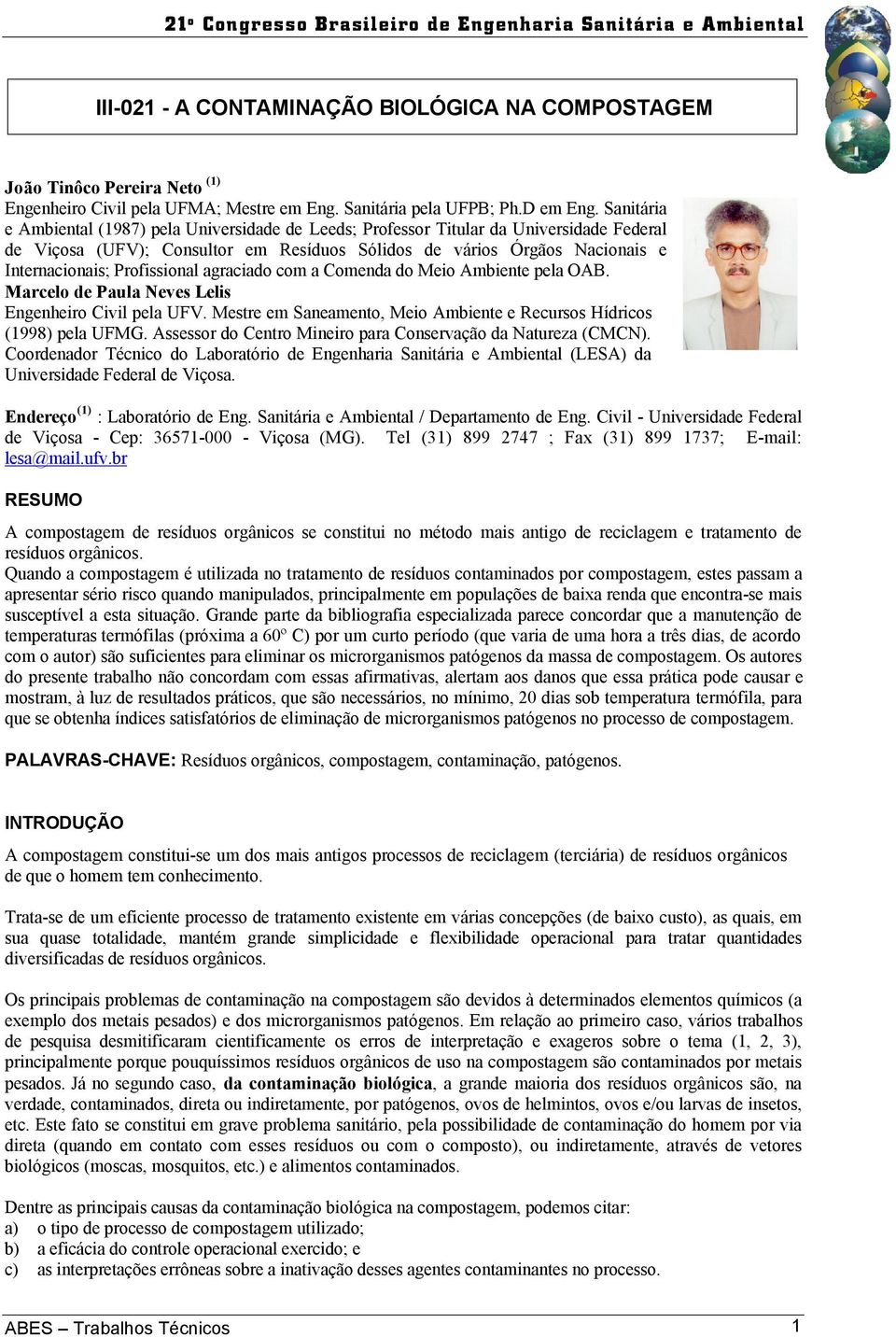 Profissional agraciado com a Comenda do Meio Ambiente pela OAB. Marcelo de Paula Neves Lelis Engenheiro Civil pela UFV. Mestre em Saneamento, Meio Ambiente e Recursos Hídricos (1998) pela UFMG.