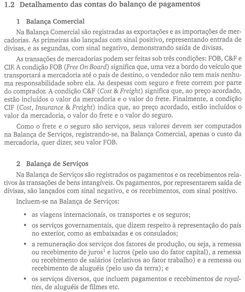 Astransações de mercadorias podem ser feitas sob três condições: FOB,C&Fe CIEA condição FOB(FreeOnBoard) significaque,umaveza bordodoveículoque transportará a mercadoria até o país de destino, o