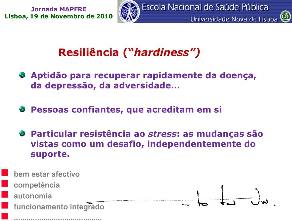 .. Pessoas confiantes, que acreditam em si Particular resistência ao stress: as mudanças