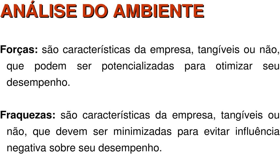 Fraquezas: são características da empresa, tangíveis ou não, que