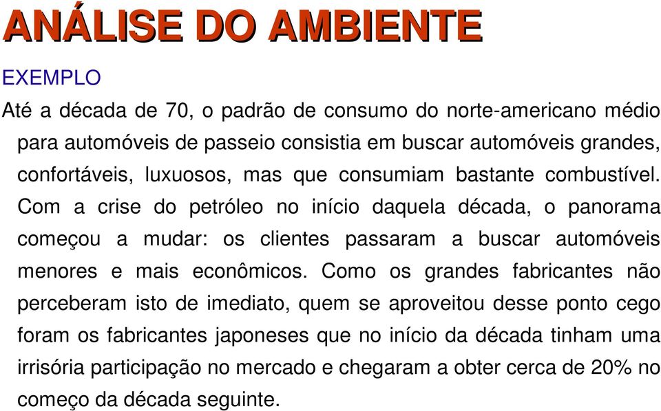 Com a crise do petróleo no início daquela década, o panorama começou a mudar: os clientes passaram a buscar automóveis menores e mais econômicos.