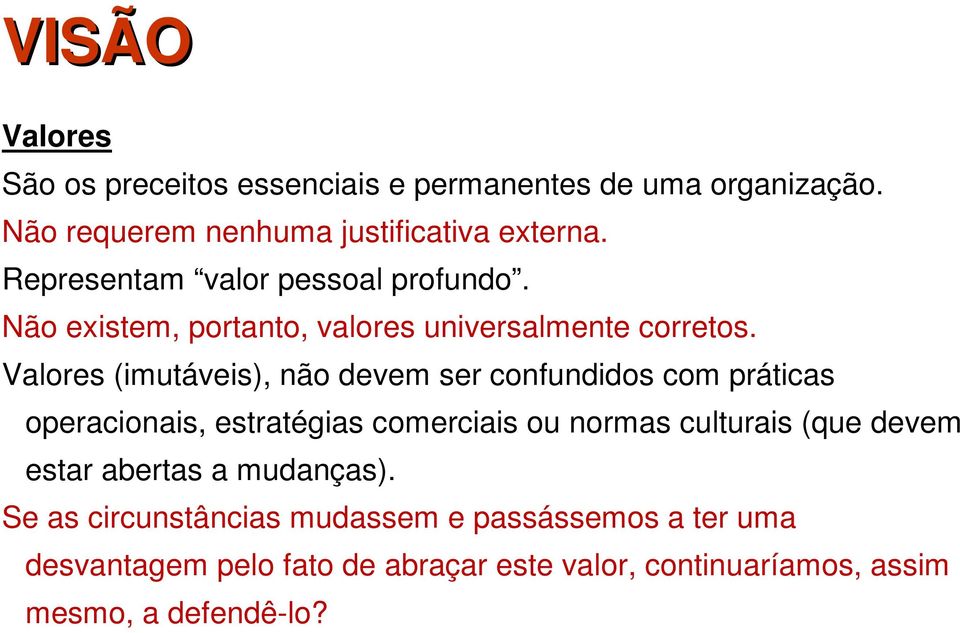 Valores (imutáveis), não devem ser confundidos com práticas operacionais, estratégias comerciais ou normas culturais (que