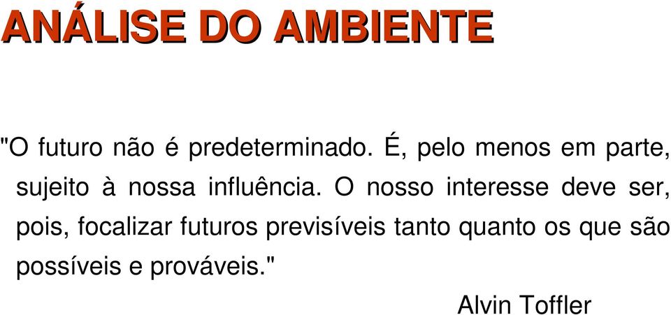 O nosso interesse deve ser, pois, focalizar futuros