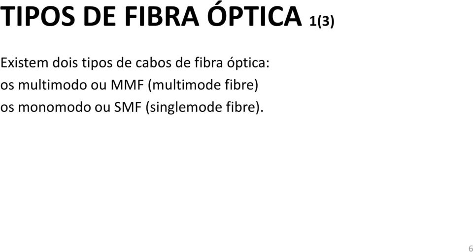 os multimodo ou MMF (multimode fibre)