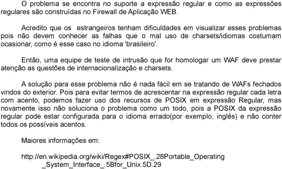 'brasileiro'. Então, uma equipe de teste de intrusão que for homologar um WAF deve prestar atenção as questões de internacionalização e charsets.