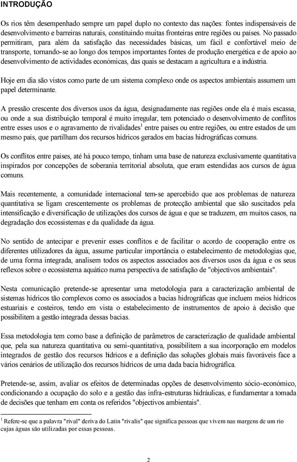 apoio ao desenvolvimento de actividades económicas, das quais se destacam a agricultura e a indústria.