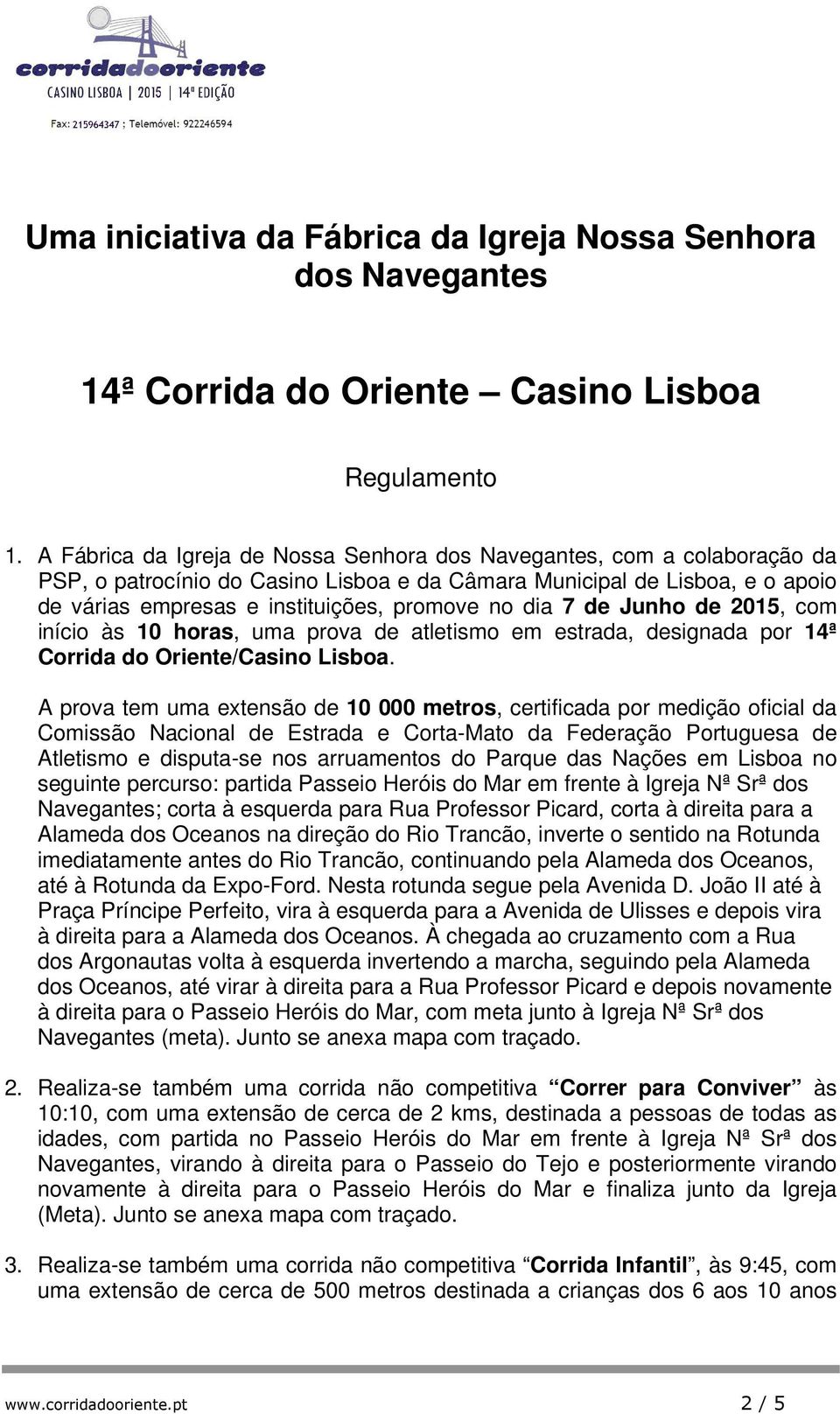 dia 7 de Junho de 2015, com início às 10 horas, uma prova de atletismo em estrada, designada por 14ª Corrida do Oriente/Casino Lisboa.