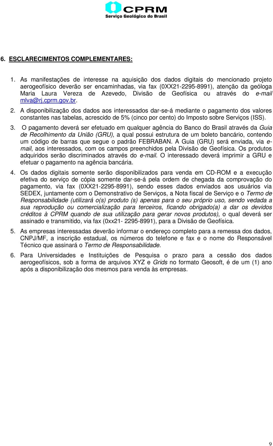 Azevedo, Divisão de Geofísica ou através do e-mail mlva@rj.cprm.gov.br. 2.