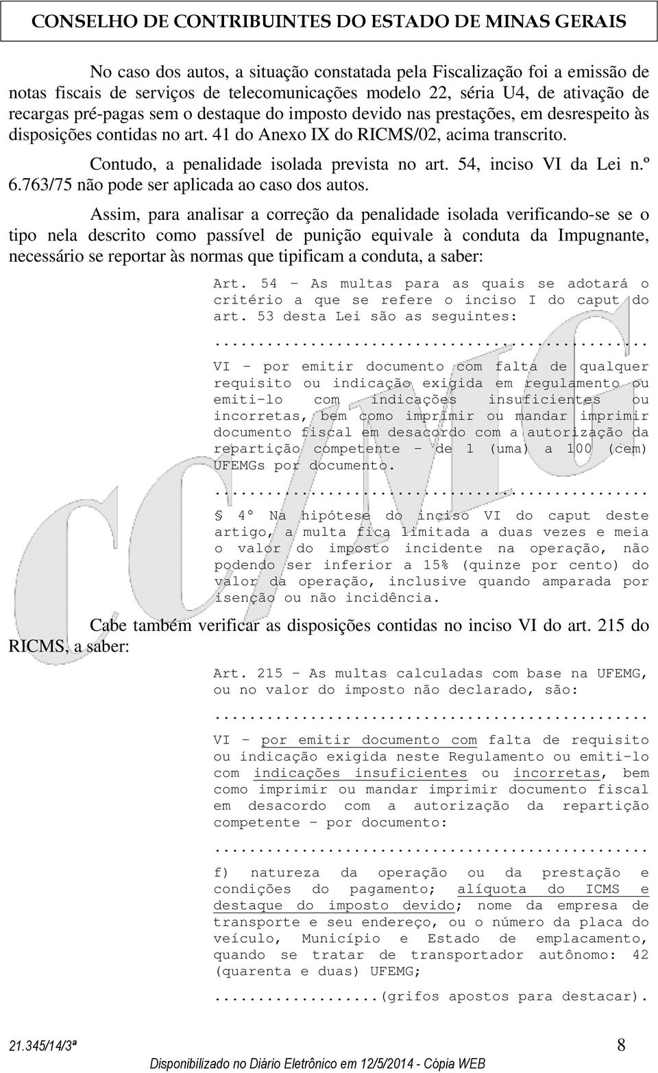 763/75 não pode ser aplicada ao caso dos autos.