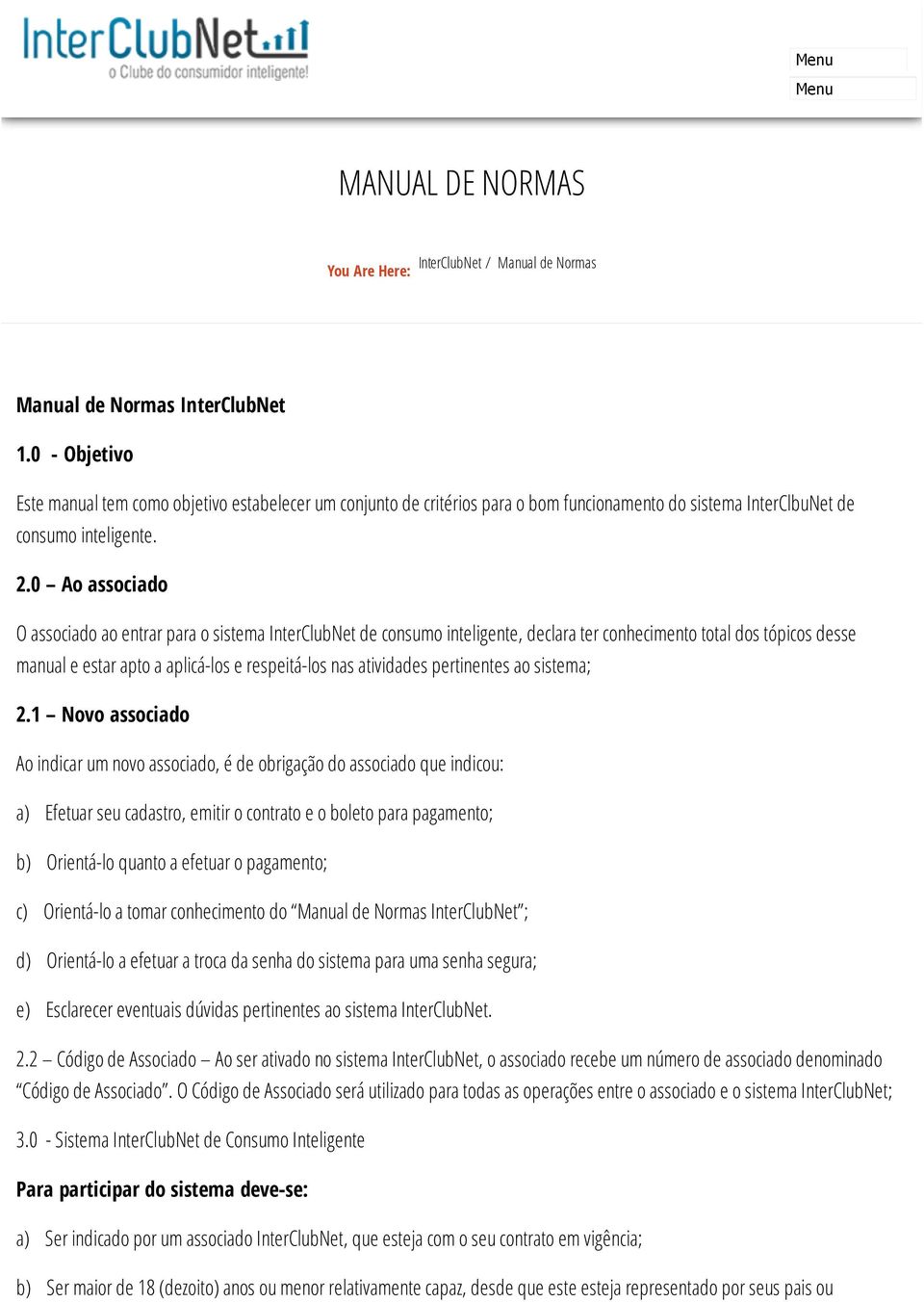 0 Ao associado O associado ao entrar para o sistema InterClubNet de consumo inteligente, declara ter conhecimento total dos tópicos desse manual e estar apto a aplicá-los e respeitá-los nas