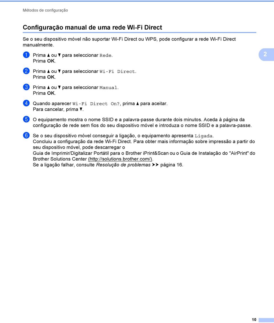 Para cancelar, prima b. e O equipamento mostra o nome SSID e a palavra-passe durante dois minutos.